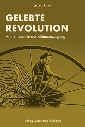 Gelebte Revolution: Anarchismus in der Kibbuzbewegung von Verlag Graswurzelrevolution