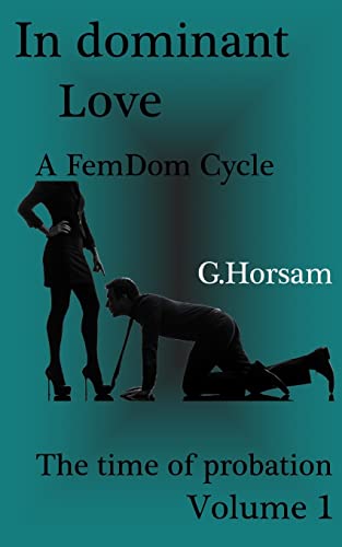 In dominant Love - Vol.1: The time of probation: A FemDom Cycle von CREATESPACE