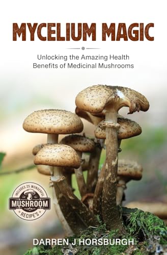 Mycelium Magic: Unlocking the Amazing Health Benefits of Medicinal Mushrooms von Vivid Publishing