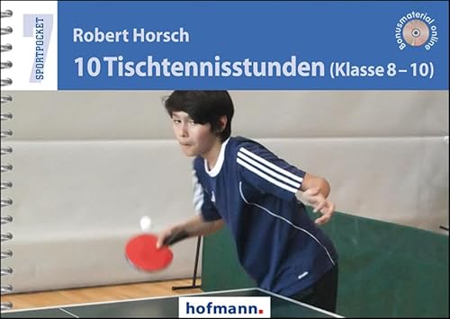 10 Tischtennisstunden (Klasse 8-10): Bonusmaterial online (Sportpocket) von Hofmann GmbH & Co. KG