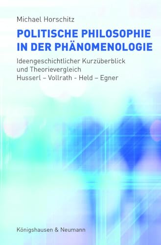 Politische Philosophie in der Phänomenologie: Ideengeschichtlicher Kurzüberblick und Theorievergleich. Husserl – Vollrath – Held – Egner