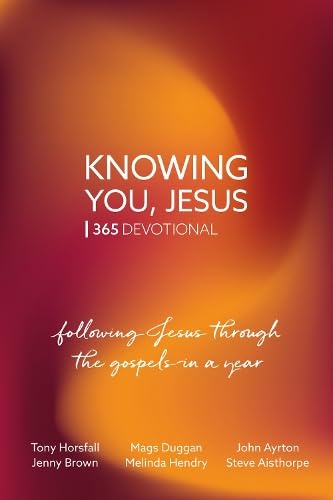 Knowing You, Jesus: 365 Devotional: Following Jesus through the gospels in a year
