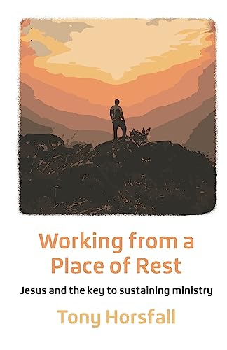 Working from a Place of Rest: Jesus and the key to sustaining ministry