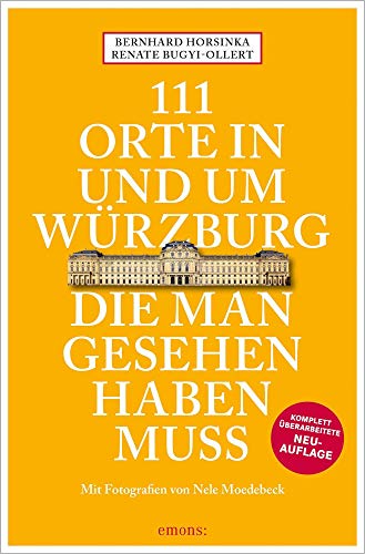 111 Orte in und um Würzburg die man gesehen haben muss: Reiseführer, Relaunch 111 Orte in und um Würzburg die man gesehen haben muss: Reiseführer, Relaunch