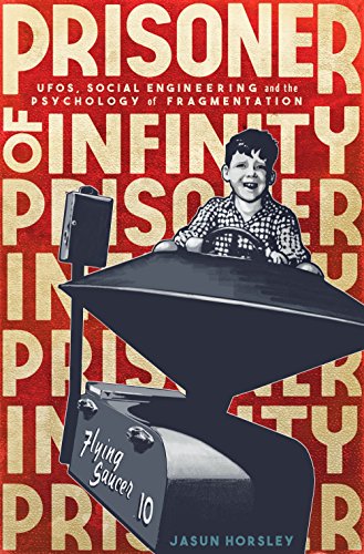 Prisoner of Infinity: Social Engineering, UFOs, and the Psychology of Fragmentation von Aeon Books