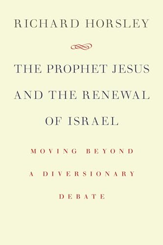 The Prophet Jesus and the Renewing of Israel: Moving Beyond a Diversionary Debate von William B. Eerdmans Publishing Company