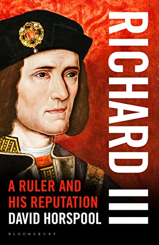 Richard III: A Ruler and his Reputation Richard III: A Ruler and his Reputation
