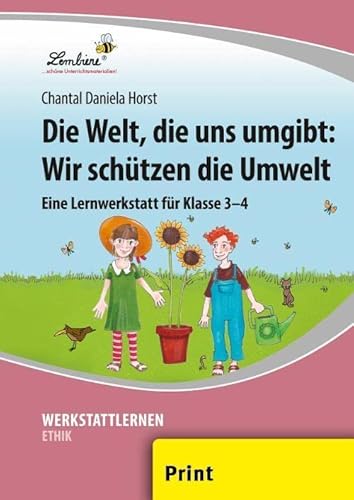 Die Welt, die uns umgibt: Wir schützen die Umwelt: (3. und 4. Klasse): Grundschule, Religion, Klasse 3-4. Kopiervorlagen von Lernbiene Verlag GmbH