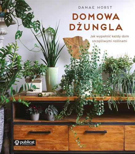Domowa dżungla: Jak wypełnić każdy dom szczęśliwymi roślinami von Publicat
