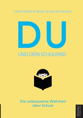 Du und Dein Schulkind: Die unbequeme Wahrheit über Schule von Phänomen-Verlag