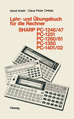Lehr- und Übungsbuch für die Rechner Sharp Pc-1246/47, Pc-1251, Pc-1260/61, Pc-1350, Pc-1401/02 (Programmieren von Taschenrechnern) (German Edition) (Programmieren von Taschenrechnern, 10, Band 10)