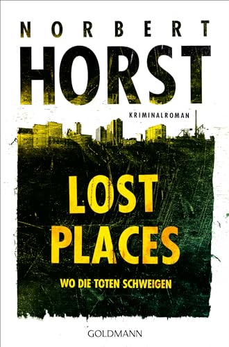 Lost Places: Wo die Toten schweigen - Kriminalroman (Lopez, Rahn und Müller ermitteln, Band 1)