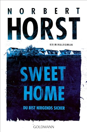 Sweet Home: Du bist nirgends sicher - Kriminalroman (Lopez, Rahn und Müller ermitteln, Band 2) von Goldmann Verlag
