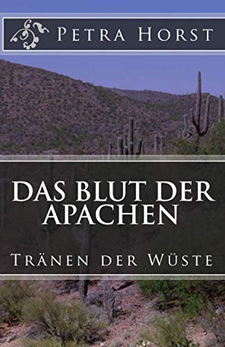 Das Blut der Apachen: Tränen der Wüste von CreateSpace Independent Publishing Platform