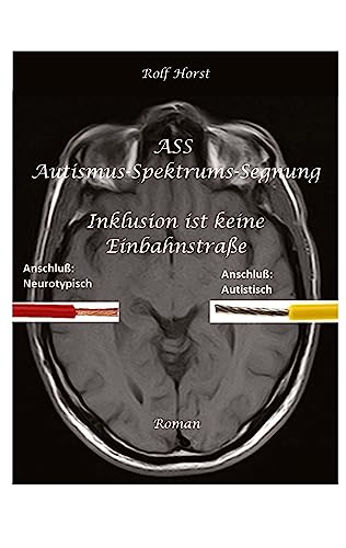 ASS Autismus-Spektrums-Segnung - Asperger-Syndrom, Sucht, Alkoholismus, Spiritualität, Buddhismus: Inklusion ist keine Einbahnstraße ASS Autismus-Spektrums-Segnung - Asperger-Syndrom, Sucht, Alkoholismus, Spiritualität, Buddhismus: Inklusion ist keine Einbahnstraße von tredition