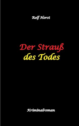 Der Strauß des Todes: hochfunktionaler Autismus, Studentenheim, Bloßstellen, Videos im Netz, Mord, Hundesitter, Meditation, Ruhe, Teamarbeit, Overload, KTU Der Strauß des Todes: hochfunktionaler Autismus, Studentenheim, Bloßstellen, Videos im Netz, Mord, Hundesitter, Meditation, Ruhe, Teamarbeit, Overload, KTU von tredition