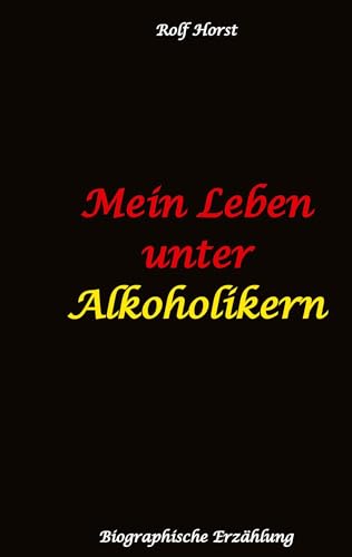 Mein Leben unter Alkoholikern - Sucht, Drama, Suizid, Depression, uneheliches Kind, Versagensängste, Druck, Fassade, Therapie, Autismus, Scheidung, Reha, Trauma, Krieg, Familie, Gesprächsgruppen Mein Leben unter Alkoholikern - Sucht, Drama, Suizid, Depression, uneheliches Kind, Versagensängste, Druck, Fassade, Therapie, Autismus, Scheidung, Reha, Trauma, Krieg, Familie, Gesprächsgruppen von tredition