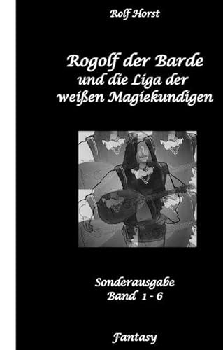 Rogolf der Barde und die Liga der weißen Magiekundigen: Live-Rollenspiel, Barde, Magie, Hexen, Silberdolch, Armbrust, Pfeil + Bogen, Rügen, ... Belastungsstörung, Ritual, Dimensionstor, Rogolf der Barde und die Liga der weißen Magiekundigen: Live-Rollenspiel, Barde, Magie, Hexen, Silberdolch, Armbrust, Pfeil + Bogen, Rügen, ... Belastungsstörung, Ritual, Dimensionstor, von tredition
