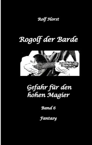 Rogolf der Barde: Lost Places, Dunkle Macht, Magier, Rituale, Silberdolch, goldene Klinge, Armbrust, Pfeil und Bogen, Schwert, Kutte, Kapuzenmantel, ... hohen Magier (Rogolf der Barde: Ausgeliefert)