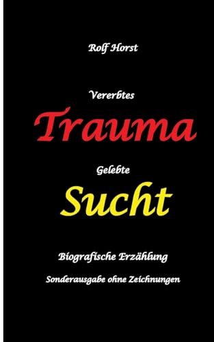 Vererbtes Trauma - Gelebte Sucht: Suizid, Sucht, uneheliche Kinder, Patchwork Familie, Fassade, Lügen, Versagensängste, Scheidungen, Trauma, ... Sonderausgabe - ohne Zeichnungen vom Autor Vererbtes Trauma - Gelebte Sucht: Suizid, Sucht, uneheliche Kinder, Patchwork Familie, Fassade, Lügen, Versagensängste, Scheidungen, Trauma, ... Sonderausgabe - ohne Zeichnungen vom Autor von tredition