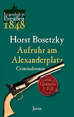 Aufruhr am Alexanderplatz: Von Gontards fünfter Fall. Criminalroman (Es geschah in Preußen) von Jaron