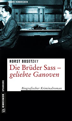 Die Brüder Sass - Geliebte Ganoven: Biografischer Kriminalroman (Wahre Verbrechen im GMEINER-Verlag) von Gmeiner Verlag