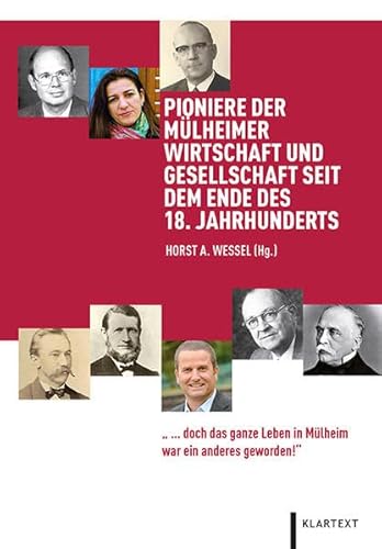 Pioniere der Mülheimer Wirtschaft und Gesellschaft seit dem Ende des 18. Jahrhunderts: "... doch das ganze Leben in Mülheim war ein anderes geworden!"