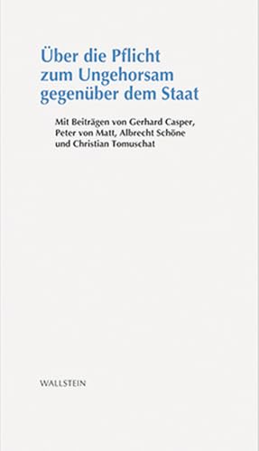 Über die Pflicht zum Ungehorsam gegenüber dem Staat: Mit Beitr. v. Gerhard Casper, Peter von Matt, Albrecht Schöne u. a.