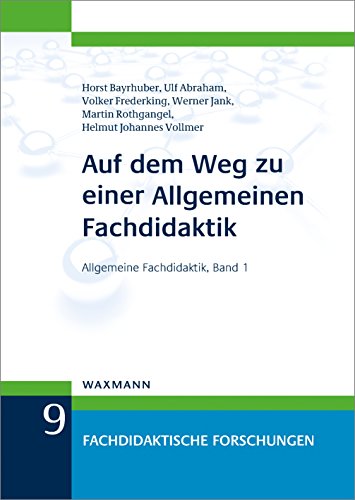 Auf dem Weg zu einer Allgemeinen Fachdidaktik: Allgemeine Fachdidaktik, Band 1 (Fachdidaktische Forschungen)