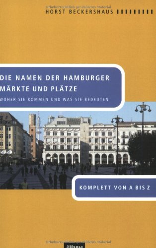 Die Namen der Hamburger Märkte und Plätze. Woher sie kommen und was sie bedeuten. Komplett von A bis Z von Die Hanse in der Europäischen Verlagsanstalt