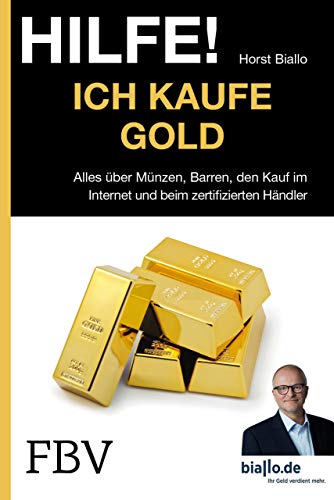 Hilfe! Ich . . . kaufe Gold: Alles Über Münzen, Barren, Den Kauf Im Internet Und Beim Zertifizierten Händler von Finanzbuch Verlag