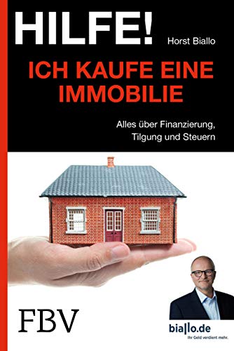 Hilfe! Ich . . . kaufe eine Immobilie: Alles Über Finanzierung, Tilgung Und Steuern