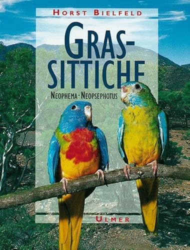 Grassittiche: Neophema - Neopsephotus: Neophema und Neopsephotus von Ulmer Eugen Verlag