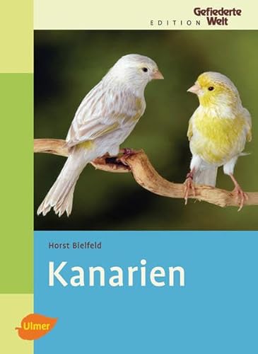 Kanarien -: Gesangskanarien, Farbenkanarien, Positurkanarien, Mischlinge (Edition Gefiederte Welt) von Ulmer Eugen Verlag