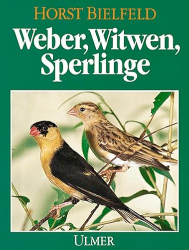 Weber, Witwen, Sperlinge: als Volierenvögel von Verlag Eugen Ulmer