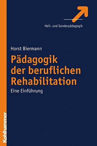 Pädagogik der beruflichen Rehabilitation: Eine Einführung von Kohlhammer W.