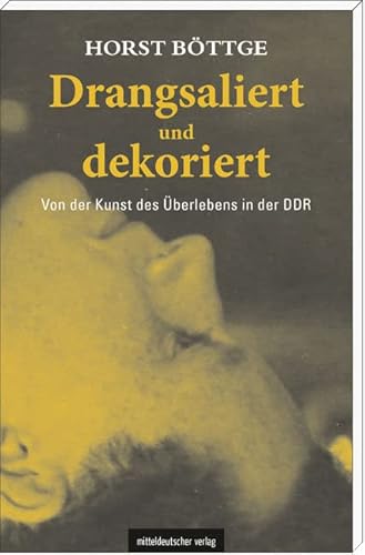 Drangsaliert und dekoriert: Von der Kunst des Überlebens in der DDR