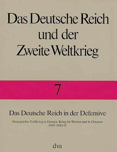 Das Deutsche Reich und der Zweite Weltkrieg, 10 Bde., Bd.7, Das Deutsche Reich in der Defensive: Strategischer Luftkrieg in Europa, Krieg im Westen und in Ostasien 1943 bis 1944/45
