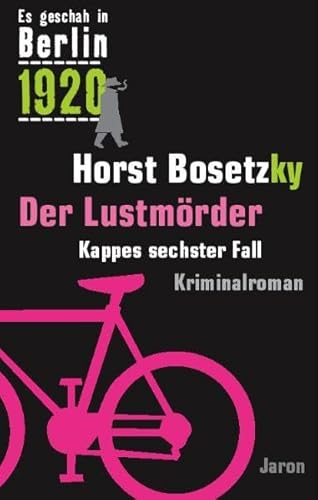 Der Lustmörder: Kappes sechster Fall. Kriminalroman (Es geschah in Berlin 1920)