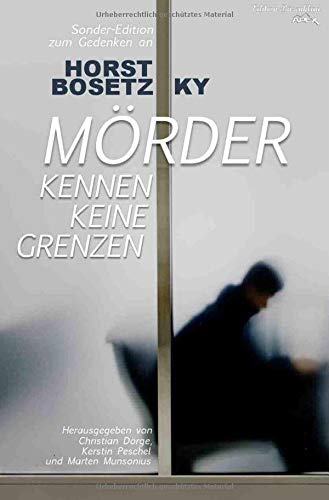 MÖRDER KENNEN KEINE GRENZEN: Sonder-Edition zum Gedenken an Horst Bosetzky von epubli