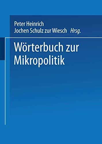 Wörterbuch der Mikropolitik.: Festschrift für Horst Bosetzky zum 60. Geburtstag Wörterbuch der Mikropolitik.: Festschrift für Horst Bosetzky zum 60. Geburtstag
