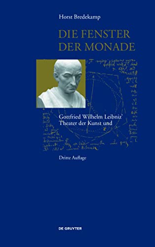 Die Fenster der Monade: Gottfried Wilhelm Leibniz' Theater der Natur und Kunst von de Gruyter