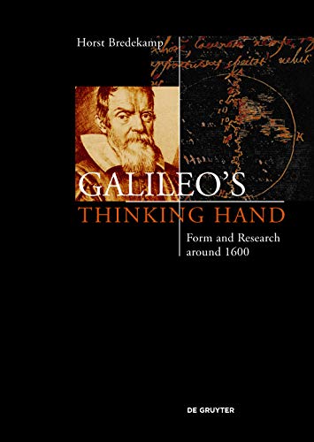 Galileo’s Thinking Hand: Mannerism, Anti-Mannerism and the Virtue of Drawing in the Foundation of Early Modern Science von de Gruyter