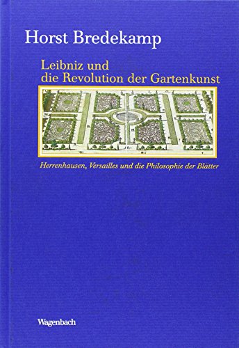 Leibniz und die Revolution der Gartenkunst - Herrenhausen, Versailles und die Philosophie der Blätter (Kleine Kulturwissenschaftliche Bibliothek) von Wagenbach Klaus GmbH