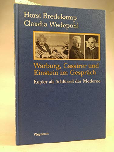 Warburg, Cassirer und Einstein im Gespräch: Kepler als Schlüssel der Moderne (Kleine Kulturwissenschaftliche Bibliothek)