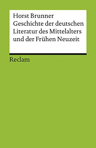 Geschichte der deutschen Literatur des Mittelalters und der Frühen Neuzeit im Überblick: Brunner, Horst – 17680 – Durchges. und bibliograph. aktual. Ausgabe 2022 (Reclams Universal-Bibliothek)
