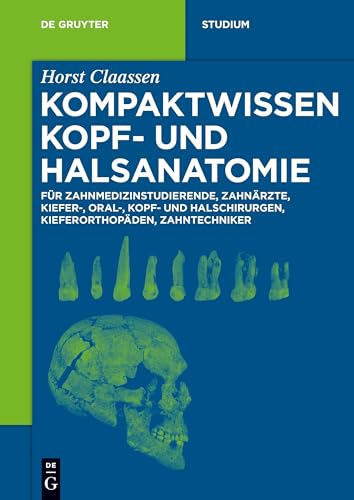 Kompaktwissen Kopf- und Halsanatomie: für Zahnmedizinstudierende, Zahnärzte, Kiefer-, Oral-, Kopf- und Halschirurgen, Kieferorthopäden, Zahntechniker
