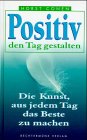 Positiv den Tag gestalten. Die Kunst, aus jedem Tag das Beste zu machen von Bechtermünz Vlg., Augsbg.
