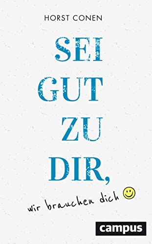 Sei gut zu dir, wir brauchen dich: Vom besseren Umgang mit sich selbst von Campus Verlag