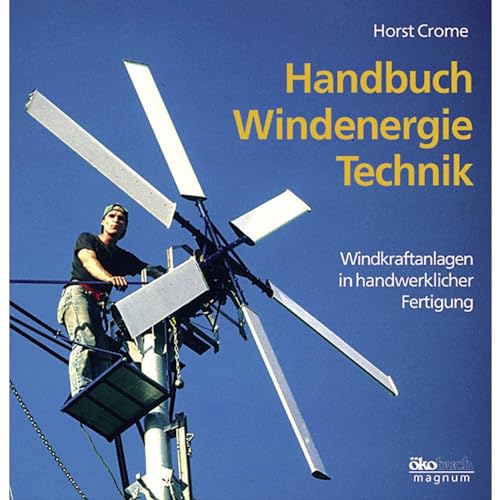 Handbuch Windenergie-Technik. Windkraftanlagen in handwerklicher Fertigung. von Ökobuch